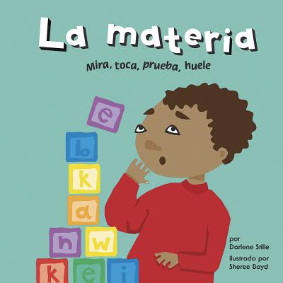 La Materia: Mira, Toca, Prueba, Huele - Boyd, Sheree (Illustrator), and Stille, Darlene R