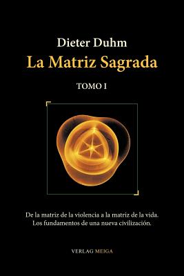 La Matriz Sagrada - Tomo I - Duhm, Dieter, and Alburquerque Ruiz, Carmen (Translated by)