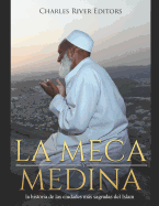 La Meca y Medina: la historia de las ciudades ms sagradas del Islam