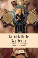 La Medalla de San Benito: El Arma Mas Poderosa del Cristiano Contra Las Fuerzas del Mal, Accidentes, Peligros y Enfermedades