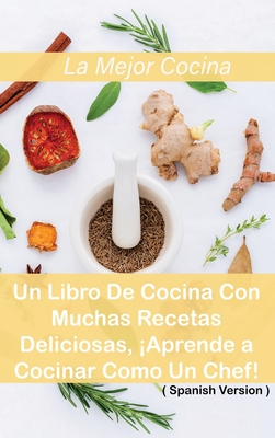 La Mejor Cocina Mediterrnea: Un Libro De Cocina Con Muchas Recetas Deliciosas, Aprende a Cocinar Como Un Chef! ( Spanish Version ) - Milano, Monica