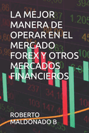 La Mejor Manera de Operar En El Mercado Forex Y Otros Mercados Financieros