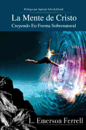 La Mente de Cristo (2016 Version): Creyendo En Forma Sobrenatural