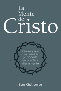 La Mente de Cristo: Claves Para Descubrirla y Ponerla en Practica Diariamente