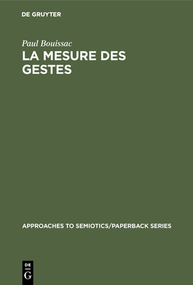 La mesure des gestes - Bouissac, Paul