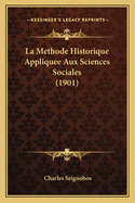 La Methode Historique Appliquee Aux Sciences Sociales (1901)