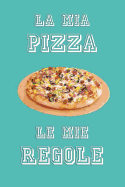 La Mia Pizza Le Mie Regole: Lined Notebook, Pizza themed journal with Italian cover