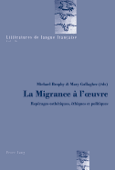 La Migrance ? l'Oeuvre: Rep?rages Esth?tiques, ?thiques Et Politiques