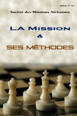 La mission et ses m?thodes: Bulletin N? 144 - Rozario Sma, Francis (Contributions by), and Semplicio Sma, Bruno (Contributions by), and Trichet Sma, Pierre (Contributions by)