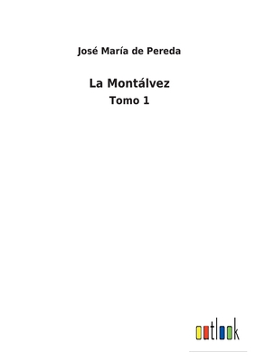 La Montlvez: Tomo 1 - Pereda, Jos Mara de