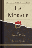 La Morale (Classic Reprint)