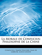 La Morale de Confucius: Philosophe de La Chine