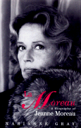 La Moreau: A Biography of Jeanne Moreau