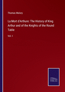 La Mort d'Arthure: The History of King Arthur and of the Knights of the Round Table: Vol. I