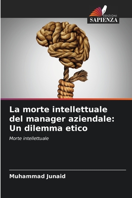 La morte intellettuale del manager aziendale: Un dilemma etico - Junaid, Muhammad