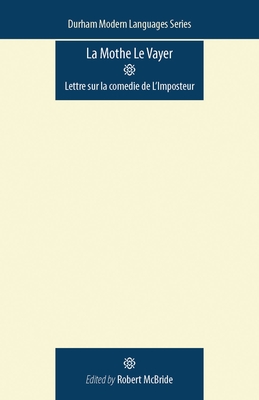 La Mothe Le Vayer: Lettre Sur La Comedie de l'Imposteur - McBride, Robert (Editor)