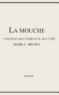 La Mouche - l'Inexplicable Complicit? de l'?tre