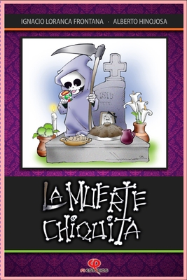 La Muerte Chiquita - Hinojosa, Alberto (Illustrator), and Cabrera, Vicente (Illustrator), and Zuiga, Angel (Introduction by)