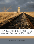 La Muerte de Buenos Aires: Epopeya de 1880...