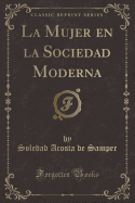 La Mujer En La Sociedad Moderna (Classic Reprint)