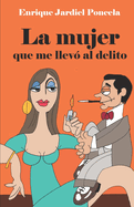 La Mujer Que Me Llev? Al Delito Y Otros Escritos Tremebundos