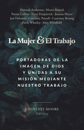 La Mujer Y El Trabajo: Portadoras de la Imagen de Dios Y Unidas a Su Misi?n Mediante Nuestro Trabajo