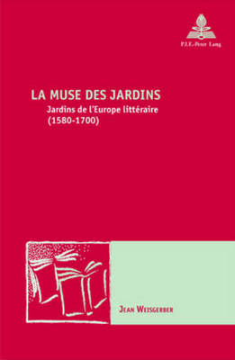 La Muse Des Jardins: Jardins de l'Europe Littraire (1580-1700) - Maufort, Marc (Editor), and Weisgerber, Jean