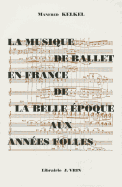 La Musique de Ballet En France de la Belle Epoque Aux Annees Folles