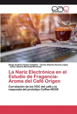 La Nariz Electr?nica en el Estudio de Fragancia-Aroma del Caf? Origen - Campo Ceballos, Diego Andr?s, and Gavir?a L?pez, Carlos Alberto, and Miranda Meneces, Johan Alberto