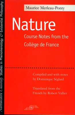 La Nature: Notes, Cours du College de France - Merleau-Ponty, Maurice, and Seglard, Dominique (Volume editor), and Vallier, Robert (Translated by)