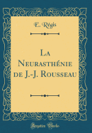La Neurasthenie de J.-J. Rousseau (Classic Reprint)