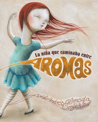 La Nia Que Caminaba Entre Aromas (Walking Through a World of Aromas) - Almada, Ariel Andr?s, and Wimmer, Sonja (Illustrator)