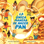 La ?nica Manera de Hacer Pan / The Only Way to Make Bread