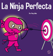 La Ninja Perfecta: Un libro para nios sobre cmo desarrollar una mentalidad de crecimiento