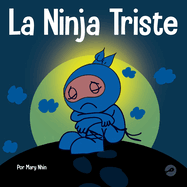 La Ninja Triste: Un libro para nios sobre cmo lidiar con la prdida y el duelo