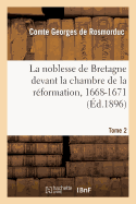 La Noblesse de Bretagne Devant La Chambre de la Rformation, 1668-1671. Tome 2: : Arrts de Maintenue de Noblesse