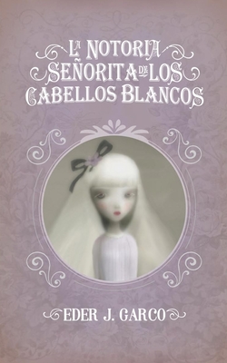 La Notoria Seorita de los Cabellos Blancos - Garco, Eder J, and Carrillo, Daniel (Editor)