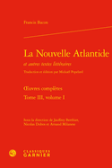 La Nouvelle Atlantide Et Autres Textes Litteraires. Tome III, Volume I - Oeuvres Completes