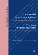 La Nouvelle Question Religieuse / The New Religious Question: Rgulation Ou Ingrence de l'tat ? / State Regulation or State Interference?