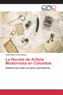 La Novela de Artista Modernista En Colombia