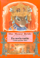 La Novia Raton / Mouse Bride: Cuento Popular Chino / A Chinese Folktale - Chang, Monica (Retold by), and Zeller, Beatriz (Translated by)