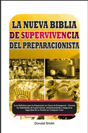 La Nueva Biblia de Supervivencia del Preparacionista: Gua Definitiva para la Preparacin en Casos de Emergencia, Domine las Habilidades de Supervivencia, Almacenamiento para la Seguridad de su Familia