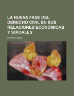 La Nueva Fase del Derecho Civil En Sus Relaciones Economicas y Sociales