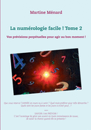 La numrologie facile ! Tome 2: Vos prvisions perptuelles pour agir au bon moment !