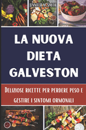 La nuova dieta Galveston: Deliziose ricette per perdere peso e gestire i sintomi ormonali