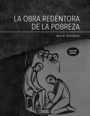 La obra redentora de la pobreza Gu?a del mentor: Redemptive Poverty Work Mentor Guide, Spanish - Sanders, Alvin