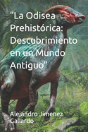 "La Odisea Prehist?rica: Descubrimiento en un Mundo Antiguo"