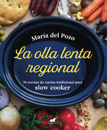 La Olla Lenta Regional: 78 Recetas de Cocina Tradicional Espaola Para Slow Cooker / The Regional Slow Cooker: 78 Traditional Spanish Cuisine Recipes for SL