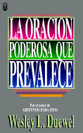 La Oracion Poderosa Que Prevalece - Duewel, Wesley L