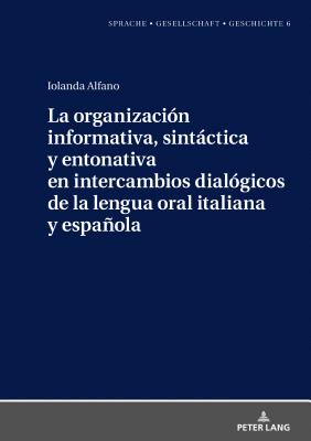 La organizacin informativa, sintctica y entonativa en intercambios dialgicos de la lengua oral italiana y espaola - Borreguero Zuloaga, Margarita Natalia, and Alfano, Iolanda